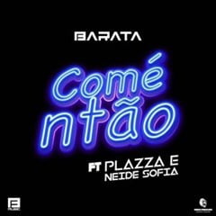 Barata – Comé ntão (feat. Plazza & Neide Sofia)
