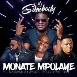 DJ Sumbody – Monate Mpolaye (feat. Cassper Nyovest Thebe & Veties)