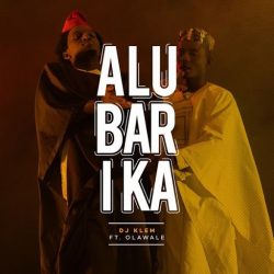 DJ Klem – Alubarika (feat. Olawale)