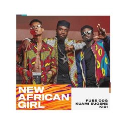 Fuse ODG – New African Girl (feat. Kuami Eugene & KiDi)