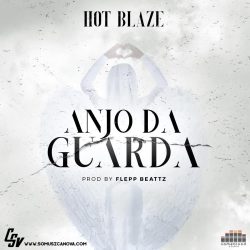 Hot Blaze – Anjo da Guarda (Prod. Fleep Beatz)