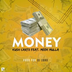 Kush Cartii – Money (feat. Meek Mulla)