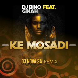 Deejay Bino ft. Ginah – Ke Mosadi (DJ Nova SA Remix)