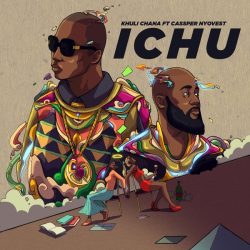 Khuli Chana – Ichu (feat. Cassper Nyovest)