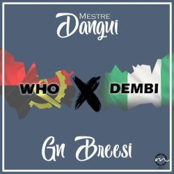 Mestre Dangui – Who Dembi (feat. Gn Breezy)