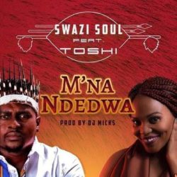 Swazi Soul – M’na Ndedwa (feat. Toshi)