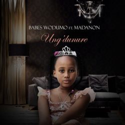 Babes Wodumo – Ung’dunure (feat. Madanon)