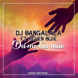 DJ Bangalala – De-me a Tua Mão (feat. Kevin Blue)