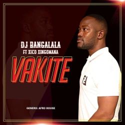 DJ Bangalala – Vakite (feat. Xico Xigomana)