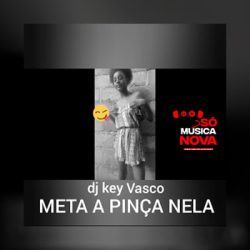 DJ Key Vasco – Meta A Pinça Nela (feat. DJ Mullazyb)