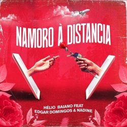 Dj Helio Baiano – Namoro à Distância (feat. Edgar Domingos & Nadine)