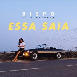 Bispo – Essa Saia (feat. Ivandro)
