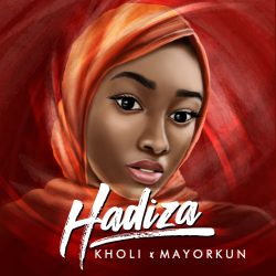 Kholi – Hadiza (feat. Mayorkun)