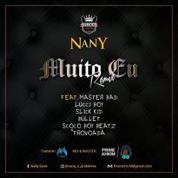 Nany – Muito Eu (Remix) [feat. Master Bad, Lucci Boy, Slick Kid, Bullet, ScocoBoy & Trovoada]