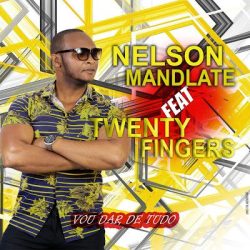 Nelson Mandlate – Vou Dar De Tudo (feat. Twenty Fingers)