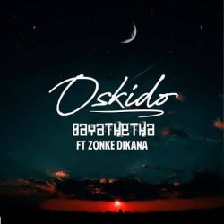 Oskido – Bayathetha (feat. Zonke)