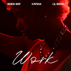 Vanda May – Work (feat. Kaysha & Lil Maro)