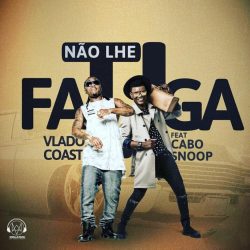 Vlado Coast – Não lhe Fatiga (feat. Cabo Snoop)