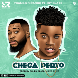 Youngg Ricardo – Chega Perto (feat. Hot Blaze)