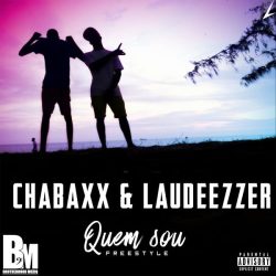Chabaxx & Laudeezzer – Quem Sou (Freestyle)