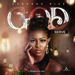 Deborah Rise – The God I Serve