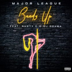 Major League – Bandz Up (feat. Nasty C & DJ Drama)