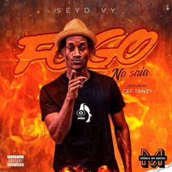 Seyd Vy – Fogo Na Saia (feat. Cef Tanzy)