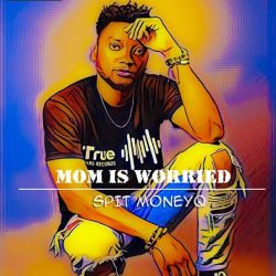 Spit Moneyq – Mama is Worried