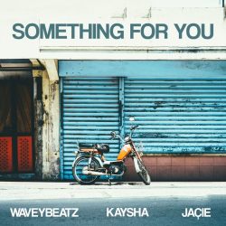 WaveyBeatz – Something for You (feat. Kaysha & Jaçie)