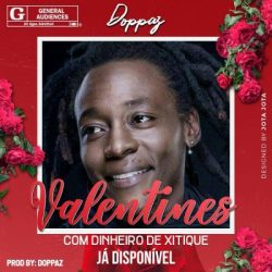 Doppaz – Valentines (Com Dinheiro De Xitique)