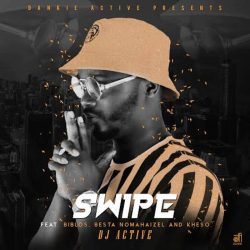 DJ Active – Swipe (feat. Biblos, Besta Nomahaizel & Kheso)