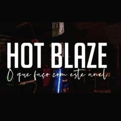 Hot Blaze – O Que Faço Com Este Anel