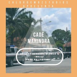 Luar ft. Hernani, Blanco & Roley – Cadê Mahindra