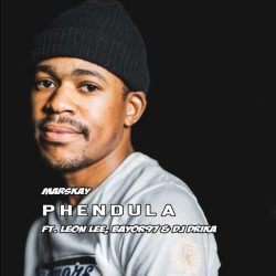 Marskay – Phendula (feat. Leon Lee, Bayor97 & Dj Drika)