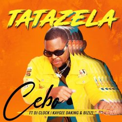 Cebo – Tatazela (feat. DJ Clock, KayGee DaKing & Bizizi)