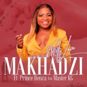 Makhadzi feat. Master KG & Prince Benza - My Love