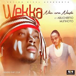 Weka – Não Era Nada (feat. Abuchamo Munhoto)