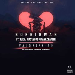 Borgibwah – Valorize-se (feat. Suky, Masta Bad & Manaz Layzer)