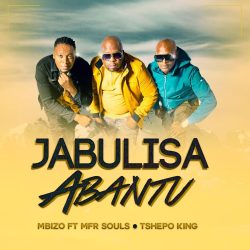 Mbizo – Jabulisa Abantu (feat. MFR Souls, Tshepo King)