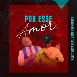 Kelly Silva – Por Esse Amor (feat. Uami Ndongadas)