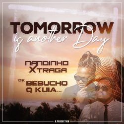 Nandinho Xtraga – Tomorrow Is Another Day (feat. Bebucho Q Kuia)