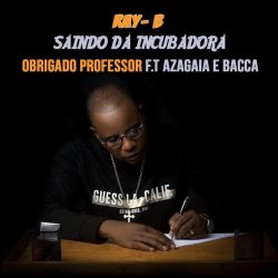 Ray-B – Obrigado Professor (feat. Azagaia & Bacca)