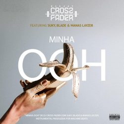 DJ Crossfader – Minha OOh (feat. Suky, Blade & Manas Layzer)
