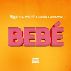 Dj Habias x Dj Vado Poster – Bebe (feat. As Bebes, Leo Hummer)