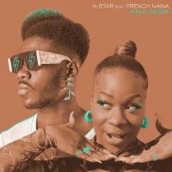 A-Star – Nana Riddim (feat. French Nana)