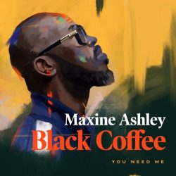 Black Coffee – You Need Me (feat. Maxine Ashley & Sun-El Musician)