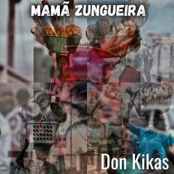 Don Kikas – Mamã Zungueira