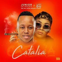 Junior De Rocka & Lady Du – Catalia (feat. Mr JazziQ, Mellow & Sleazy)