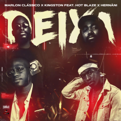 Marlon Classico x Kingston – Deixa (feat. Hot Blaze & Hernâni da Silva)