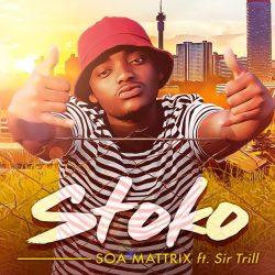 Soa Mattrix – Stoko (feat. Sir Trill)